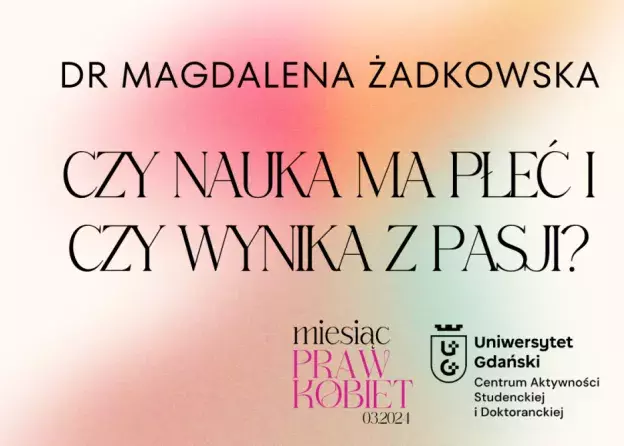 „Czy nauka ma płeć i czy wynika z pasji?” - wykład w ramach Miesiąca Praw Kobiet!