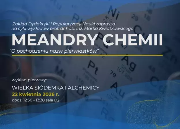 Meandry Chemii - cykl wykładów prof. dr hab. inż. Marka Kwiatkowskiego